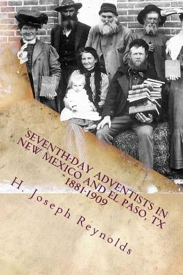 "Seventh-day Adventists in New Mexico and El Paso, Texas 1881-1909" by Reynolds, Nancy