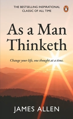 As a Man Thinketh (Premium Paperback, Penguin India): The Number 1# Inspirational and Motivational Classic for Personal Growth, Success, and a Happy L by Allen, James