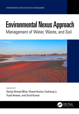 Environmental Nexus Approach: Management of Water, Waste, and Soil by Bhat, Sartaj Ahmad