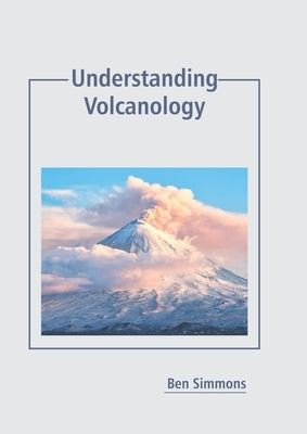 Understanding Volcanology by Simmons, Ben