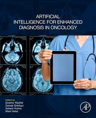 Artificial Intelligence for Enhanced Diagnosis in Oncology by Rashid, Gowhar