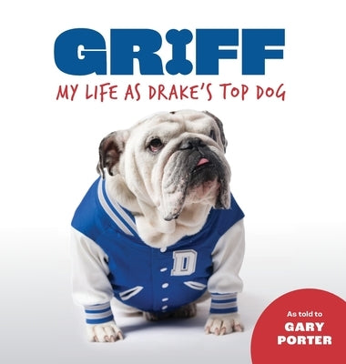 Griff: My Life as Drake's Top Dog by Porter, Gary