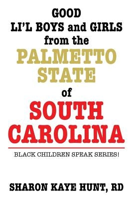 Good Li'l Boys and Girls from the Palmetto State of South Carolina: Black Children Speak Series! by Hunt, Rd Sharon Kaye