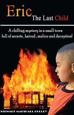 Eric, The Last Child: Every person has a secret, what's yours? by Gulley, Stewart Marshall