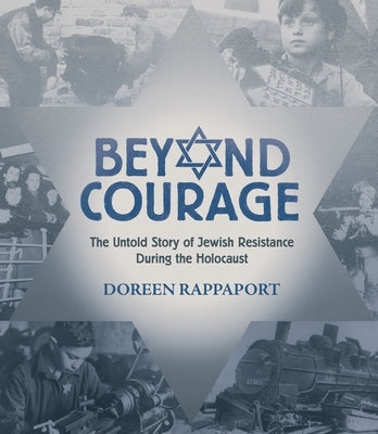 Beyond Courage: The Untold Story of Jewish Resistance During the Holocaust by Rappaport, Doreen