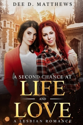 A Second Chance at Life and Love: A Lesbian Romance by Matthews, Dee D.