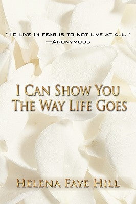 I Can Show You the Way Life Goes by Hill, Helena Faye