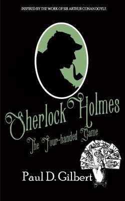 Sherlock Holmes: The Four-Handed Game by Gilbert, Paul D.