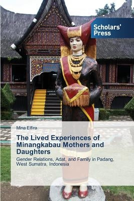 The Lived Experiences of Minangkabau Mothers and Daughters by Elfira Mina