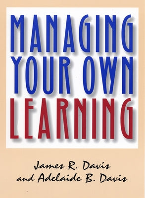 Managing Your Own Learning by Davis, James R.
