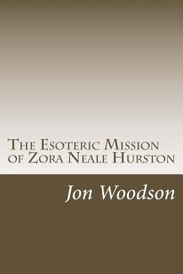 The Esoteric Mission of Zora Neale Hurston by Woodson, Jon