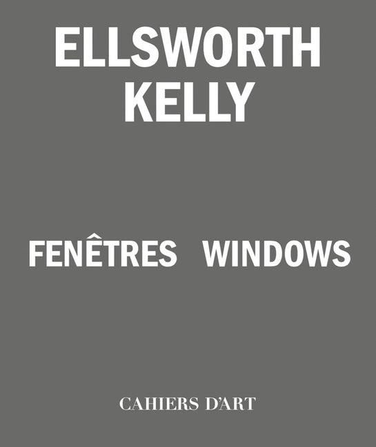 Ellsworth Kelly: Windows by Kelly, Ellsworth