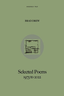 Brad Drew Selected Poems 1973 to 2022 by Drew, Bradley W.