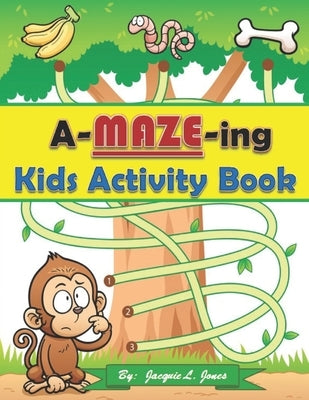 A-Maze-ing Kids Activity Book: A Fun Book of 100 Mazes with Solutions by Jones, Jacquie