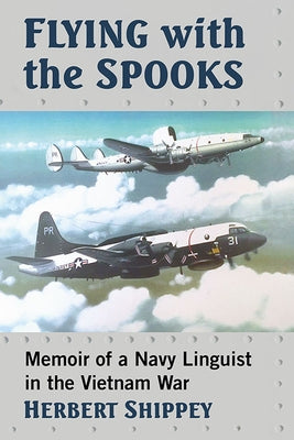 Flying with the Spooks: Memoir of a Navy Linguist in the Vietnam War by Shippey, Herbert