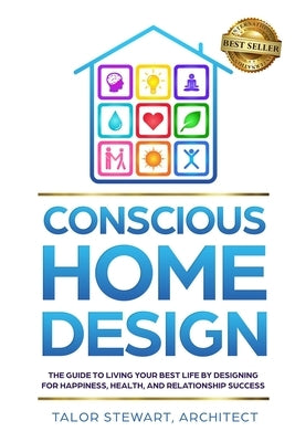 Conscious Home Design: The Guide to Living Your Best Life by Designing for Happiness Health and Relationship Success by Stewart, Talor