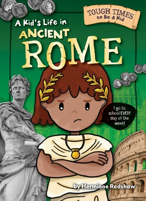 A Kid's Life in Ancient Rome by Redshaw, Hermione