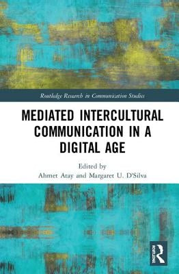 Mediated Intercultural Communication in a Digital Age by Atay, Ahmet