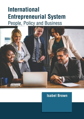 International Entrepreneurial System: People, Policy and Business by Brown, Isabel