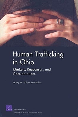 Human Trafficking in Ohio: Markets, Responses, and Considerations by Wilson, Jeremy M.
