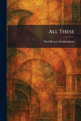 All These by Frothingham, Paul Revere