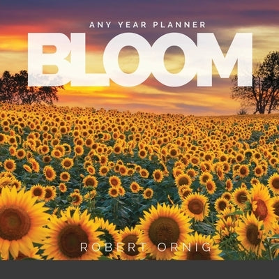 Bloom Any Year Planner by Robert, Ornig
