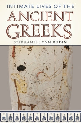 Intimate Lives of the Ancient Greeks by Budin, Stephanie