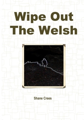 Wipe Out The Welsh by Crees, Shane