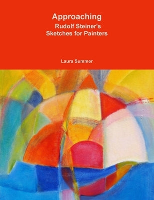Approaching - Rudolf Steiner's Sketches for Painters by Summer, Laura