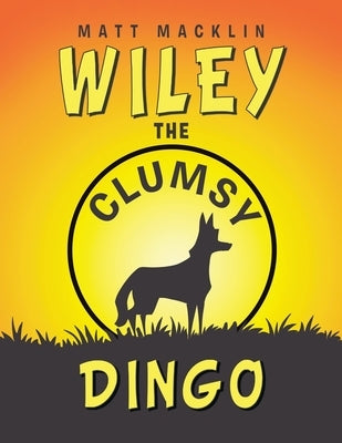 Wiley: The Clumsy Dingo by Macklin, Matt