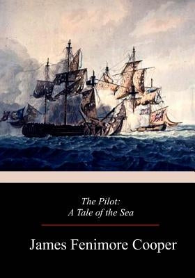 The Pilot: A Tale of the Sea by Cooper, James Fenimore