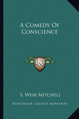 A Comedy Of Conscience by Mitchell, S. Weir