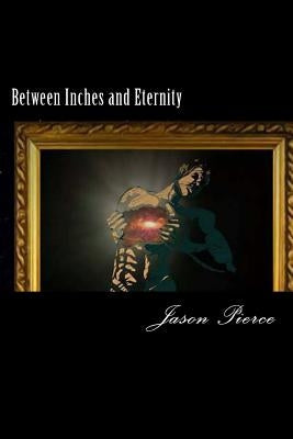 Between Inches and Eternity by Pierce, Jason