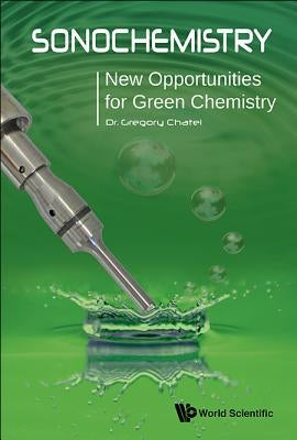 Sonochemistry: New Opportunities for Green Chemistry by Chatel, Gregory