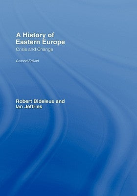 A History of Eastern Europe: Crisis and Change by Bideleux, Robert