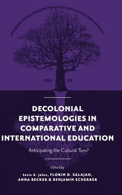 Decolonial Epistemologies in Comparative and International Education: Anticipating the Cultural Turn? by Jules, Tavis D.