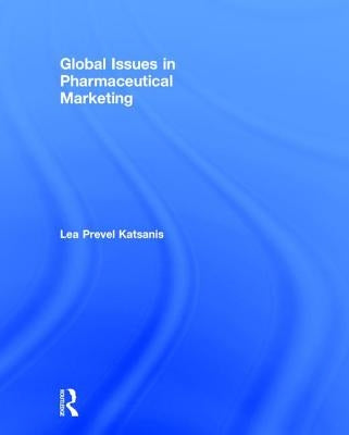 Global Issues in Pharmaceutical Marketing by Prevel Katsanis, Lea