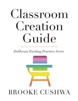 Classroom Creation Guide by Cushwa, Brooke