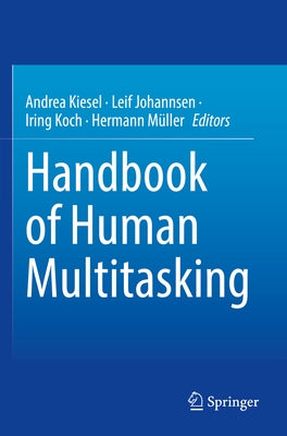 Handbook of Human Multitasking by Kiesel, Andrea
