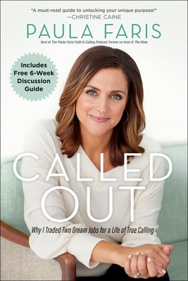 Called Out: Why I Traded Two Dream Jobs for a Life of True Calling by Faris, Paula