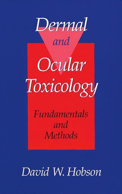 Dermal and Ocular Toxicology: Fundamentals and Methods by Hobson, David W.