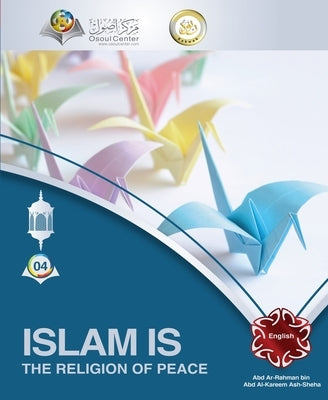 Islam is the Religion of Peace by Ash Sheha, Abd Ar Rahman