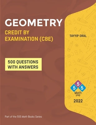 Geometry Credit by Examination (Cbe): GEOMETRY CREDIT BY EXAM (CBE) FOR ( 8-9-10 Grade) by Oral, Tayyip