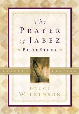 The Prayer of Jabez Bible Study Leader's Edition: Breaking Through to the Blessed Life by Wilkinson, Bruce