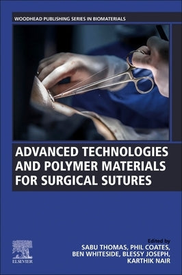 Advanced Technologies and Polymer Materials for Surgical Sutures by Thomas, Sabu