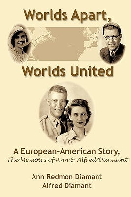 Worlds Apart, Worlds United: A European-American Story, the Memoirs of Ann and Alfred Diamant by Diamant, Ann Redmon