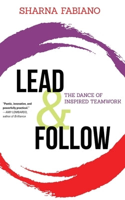 Lead and Follow: The Dance of Inspired Teamwork by Fabiano, Sharna