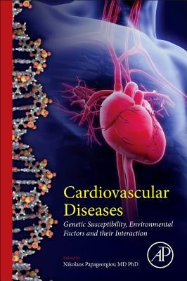 Cardiovascular Diseases: Genetic Susceptibility, Environmental Factors and Their Interaction by Papageorgiou, Nikolaos