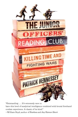 The Junior Officers' Reading Club: Killing Time and Fighting Wars by Hennessey, Patrick