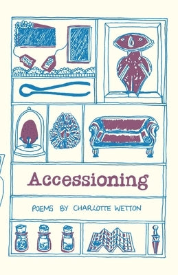 Accessioning: Poems by Wetton, Charlotte